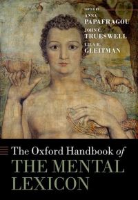 Book Cover for The Oxford Handbook of the Mental Lexicon by Anna Papafragou, John C. Trueswell, Lila R. Gleitman