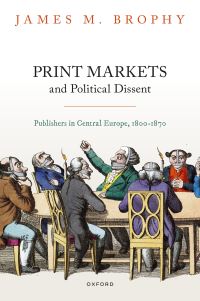 Book Cover for Print Markets and Political Dissent by James M Brophy