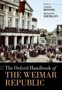 Book Cover for The Oxford Handbook of the Weimar Republic by Nadine Senior Lecturer in Modern European History, Senior Lecturer in Modern European History, University of Essex Rossol