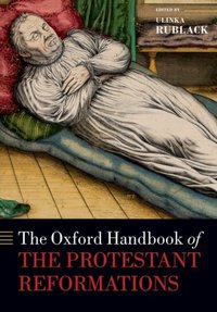 Book Cover for The Oxford Handbook of the Protestant Reformations by Ulinka Professor of Early Modern European History, Professor of Early Modern European History, St Johns College, Cam Rublack