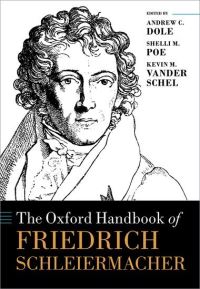 Book Cover for The Oxford Handbook of Friedrich Schleiermacher by Andrew Dole, Shelli M. Poe, Kevin Vander Schel