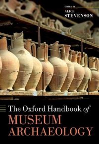 Book Cover for The Oxford Handbook of Museum Archaeology by Alice Stevenson