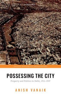 Book Cover for Possessing the City by Anish Associate Professor, Associate Professor, Jindal Global Law School Vanaik