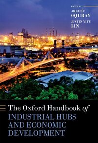 Book Cover for The Oxford Handbook of Industrial Hubs and Economic Development by Arkebe Minister and Coordinator of Economic Sectors and Senior Adviser to the Prime Minister of Ethiopia Oqubay