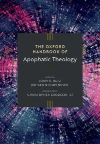 Book Cover for The Oxford Handbook of Apophatic Theology by John R Betz, Rik Van Nieuwenhove, Mr Christopher Grodecki