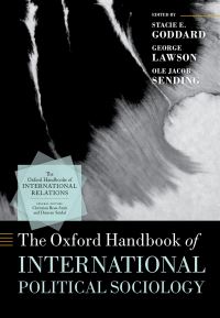 Book Cover for The Oxford Handbook of International Political Sociology by Stacie E. Goddard, George Lawson, Ole Jacob Sending