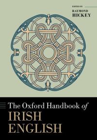 Book Cover for The Oxford Handbook of Irish English by Raymond Hickey