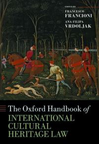 Book Cover for The Oxford Handbook of International Cultural Heritage Law by Francesco Francioni, Ana Filipa Vrdoljak