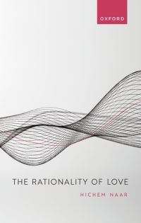 Book Cover for The Rationality of Love by Hichem Naar