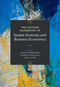 Book Cover for The Oxford Handbook of Spatial Diversity and Business Economics by Martin Andersson, Charlie Karlsson, Sofia Wixe