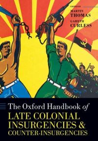Book Cover for The Oxford Handbook of Late Colonial Insurgencies and Counter-Insurgencies by Martin Thomas, Gareth Curless