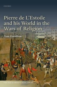 Book Cover for Pierre De L'Estoile and His World in the Wars of Religion by Tom Hamilton