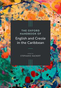 Book Cover for The Oxford Handbook of English and Creole in the Caribbean by Stephanie Hackert
