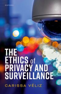 Book Cover for The Ethics of Privacy and Surveillance by Carissa Véliz