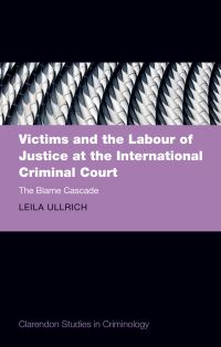 Book Cover for Victims and the Labour of Justice at the International Criminal Court by Leila Ullrich