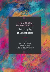 Book Cover for The Oxford Handbook of Philosophy of Linguistics by Ryan M Nefdt, Gabe Dupre, Kate Hazel Stanton