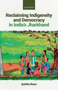 Book Cover for Reclaiming Indigeneity and Democracy in India's Jharkhand by Ipshita Basu