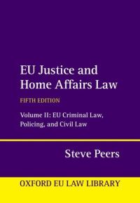 Book Cover for EU Justice and Home Affairs Law. Volume II EU Criminal Law, Policing, and Civil Law by Steve Peers