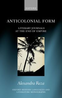Book Cover for Anticolonial Form by Alexandra Lecturer in Comparative Literatures and Cultures, Senior Lecturer in Comparative Literatures and Cultures, Uni Reza