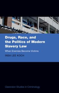 Book Cover for Drugs, Race, and the Politics of Modern Slavery Law by Insa Lee Koch