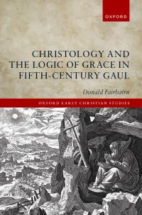 Book Cover for Christology and the Logic of Grace in Fifth-Century Gaul by Donald Fairbairn