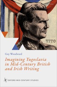 Book Cover for Imagining Yugoslavia in Mid-Century British and Irish Writing by Guy Woodward