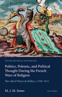 Book Cover for Politics, Polemic, and Political Thought During the French Wars of Religion by M J M Innes