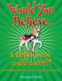 Book Cover for Would You Believe-- A Circus Horse Could Count? by Richard Platt