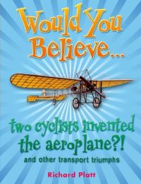 Book Cover for Would You Believe-- Two Cyclists Invented the Aeroplane? by Richard Platt
