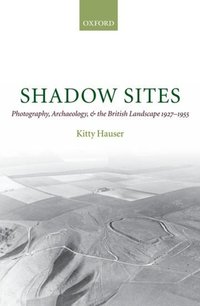 Book Cover for Shadow Sites by Kitty Research Fellow, Power Institute, Sydney University Hauser