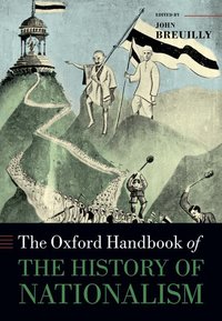 Book Cover for The Oxford Handbook of the History of Nationalism by John Professor of Nationalism and Ethnicity, Professor of Nationalism and Ethnicity, London School of Economics Breuilly