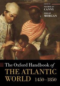Book Cover for The Oxford Handbook of the Atlantic World, C.1450-C.1850 by Nicholas Canny, Philip D Morgan
