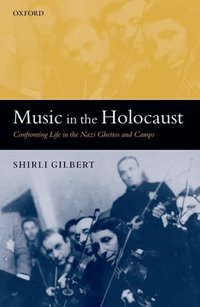 Book Cover for Music in the Holocaust by Shirli Assistant Professor of History at the University of Michigan Gilbert