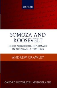 Book Cover for Somoza and Roosevelt by Andrew Formerly Deputy Director of the Institute for EuropeanLatin American Relations IRELA Crawley