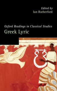 Book Cover for Oxford Readings in Greek Lyric Poetry by Ian Professor of Classics, Professor of Classics, University of Reading Rutherford