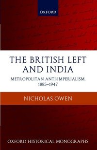 Book Cover for The British Left and India by Nicholas Praelector and University Lecturer in Politics, The Queens College, Oxford Owen