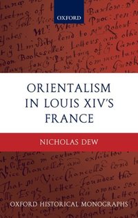 Book Cover for Orientalism in Louis XIV's France by Nicholas Assistant Professor, Department of History, McGill University, Canada Dew