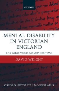 Book Cover for Mental Disability in Victorian England by David , Jason A Hannah Professor of the History of Medicine, McMaster University Wright