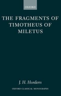 Book Cover for The Fragments of Timotheus of Miletus by James H , Research Fellow in the Department of Classics, University College, Dublin Hordern