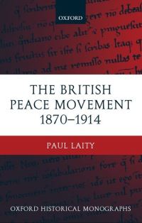 Book Cover for The British Peace Movement 1870-1914 by Paul , Senior Editor, London Review of Books Laity