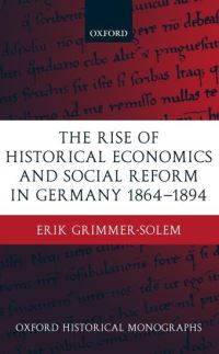 Book Cover for The Rise of Historical Economics and Social Reform in Germany 1864-1894 by Erik , Assistant Professor of History, Wesleyan University GrimmerSolem