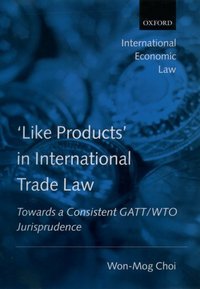 Book Cover for 'Like Products' in International Trade Law by WonMog , Professor of International Trade Law, Ewha Womans University Choi