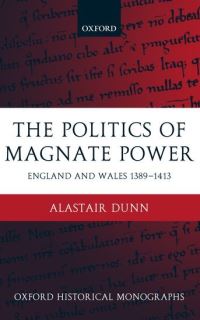 Book Cover for The Politics of Magnate Power by Alastair , Research Associate in History, University of Durham Dunn