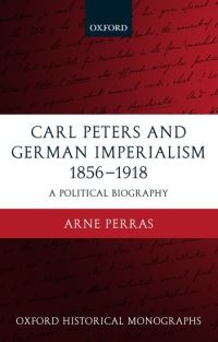 Book Cover for Carl Peters and German Imperialism 1856-1918 by Arne , Foreign Editor, Süddeutsche Zeitung Perras