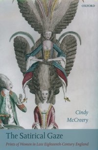 Book Cover for The Satirical Gaze by Cindy , Lecturer in History, University of Sydney McCreery