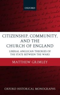 Book Cover for Citizenship, Community, and the Church of England by Matthew , Lecturer in History, Royal Holloway Grimley