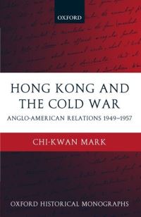 Book Cover for Hong Kong and the Cold War by Chikwan George Cedric Metcalf Postdoctoral Fellow, Department of History, The University of Western Ontario Mark