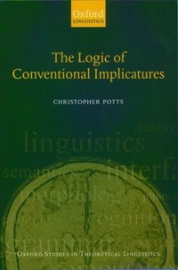 Book Cover for The Logic of Conventional Implicatures by Christopher Potts