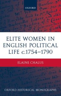 Book Cover for Elite Women in English Political Life c.1754-1790 by Elaine Senior Lecturer in History, Bath Spa University Chalus