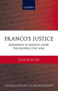Book Cover for Franco's Justice by Julius Postdoctoral Research Fellow, School of History and Classics, University of Edinburgh Ruiz